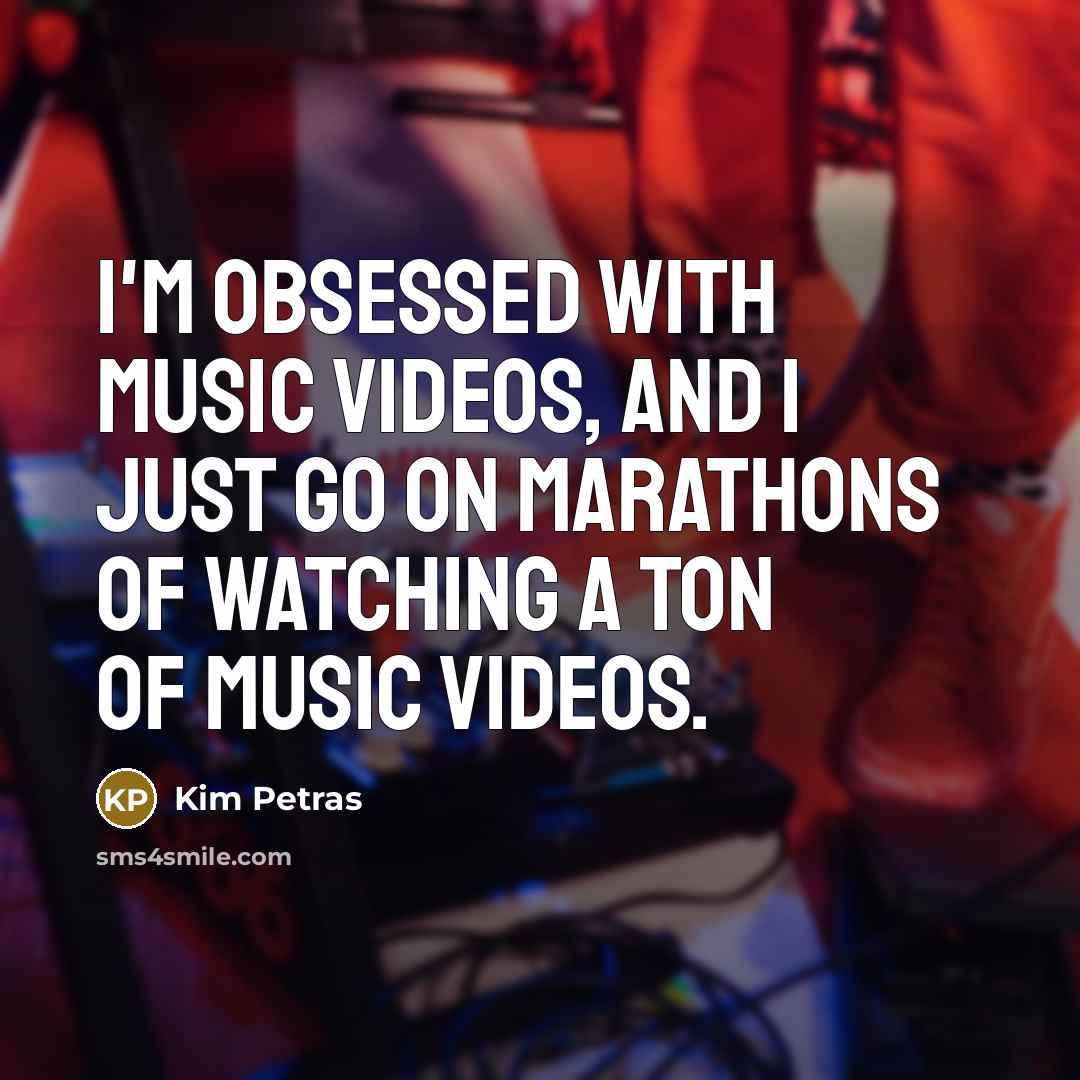 “I'm obsessed with music videos, and I just go on…” quote by Kim Petras