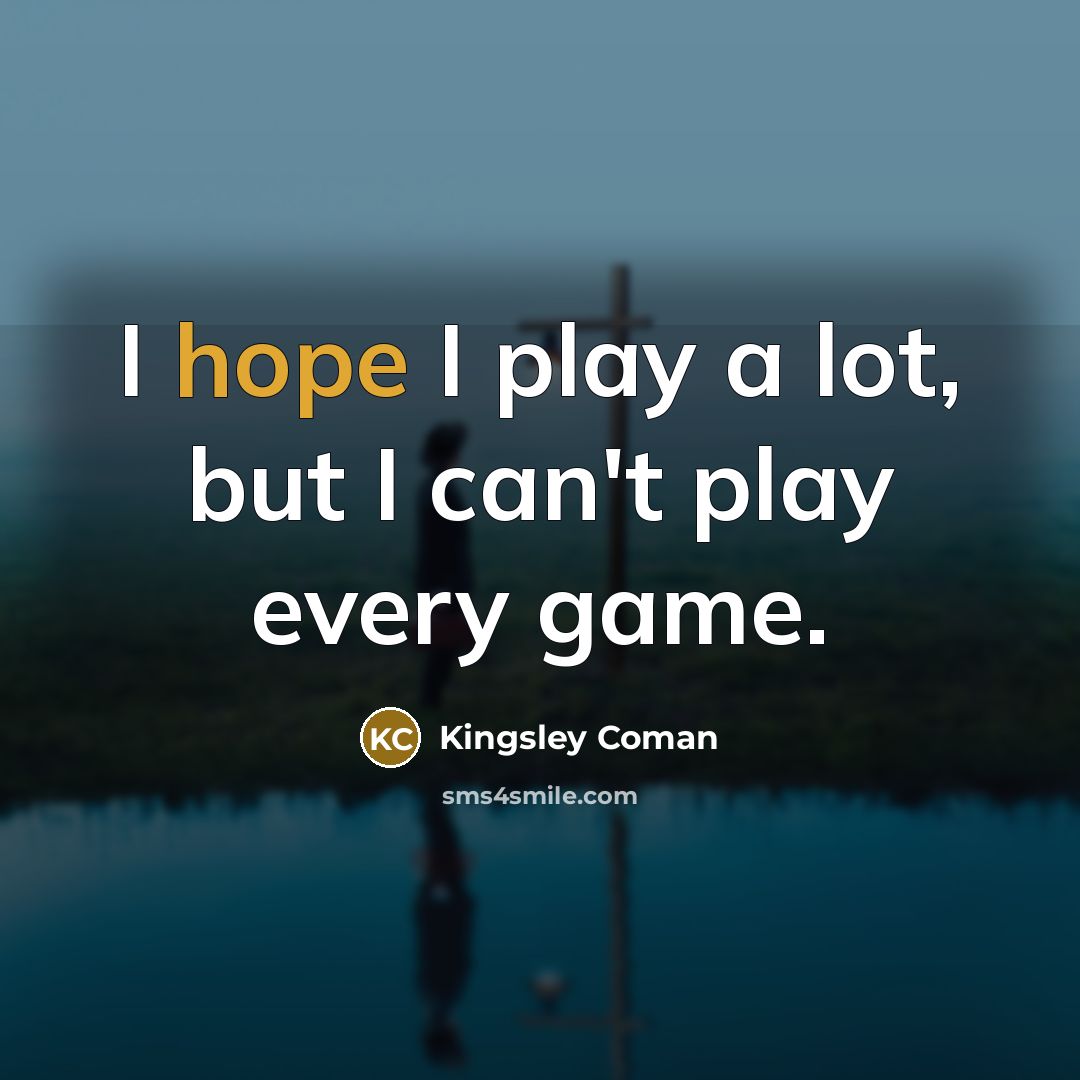 “I hope I play a lot, but I can't play…” quote by Kingsley Coman
