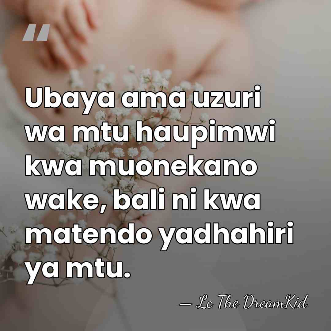 Ubaya ama uzuri wa mtu haupimwi kwa muonekano wake, bali ni kwa&hellip; - Lc The DreamKid