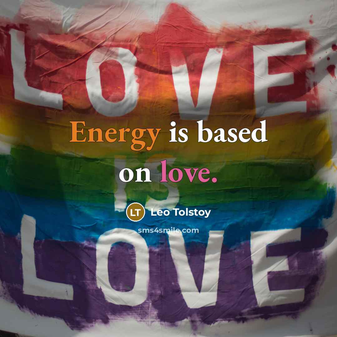 “Energy is based on love.…” quote by Leo Tolstoy