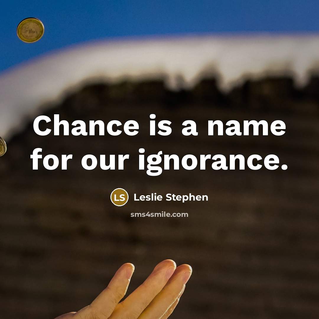 “Chance is a name for our ignorance.…” quote by Leslie Stephen