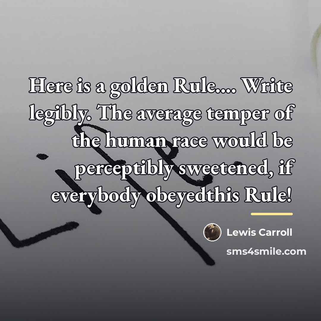 “Here is a golden Rule.... Write legibly. The average temper…” quote by Lewis Carroll