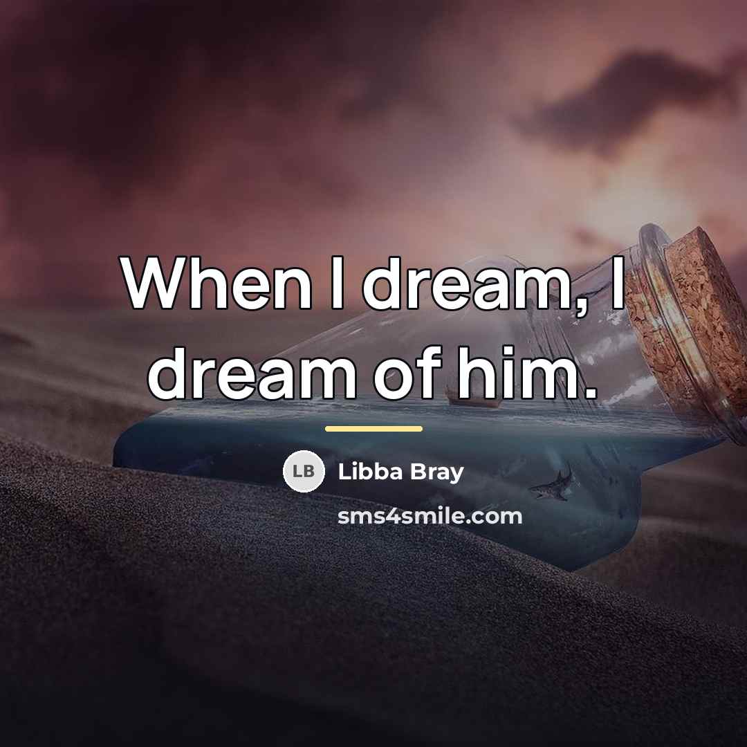 “When I dream, I dream of him.…” quote by Libba Bray