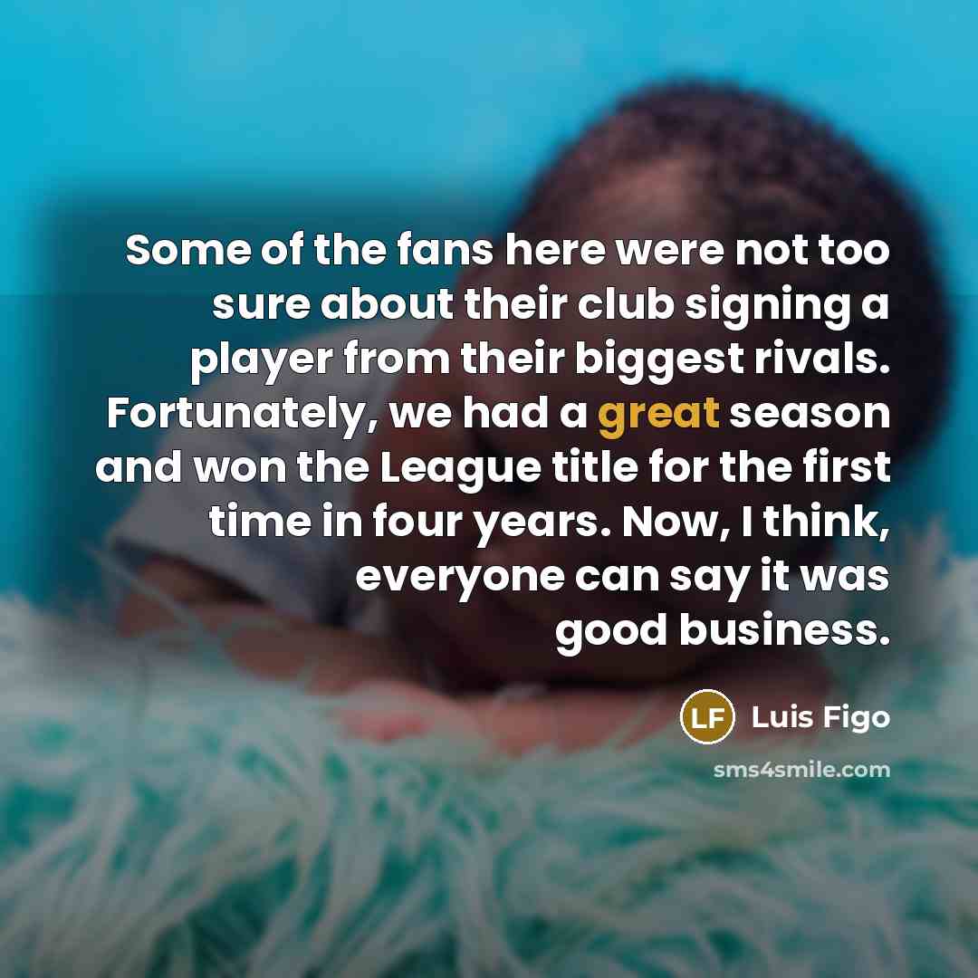 “Some of the fans here were not too sure about…” quote by Luis Figo
