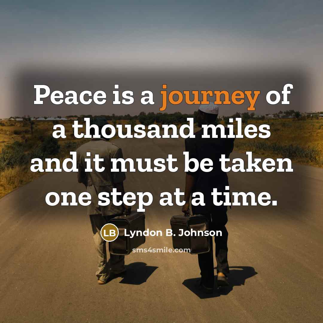 “Peace is a journey of a thousand miles and it…” quote by Lyndon B. Johnson