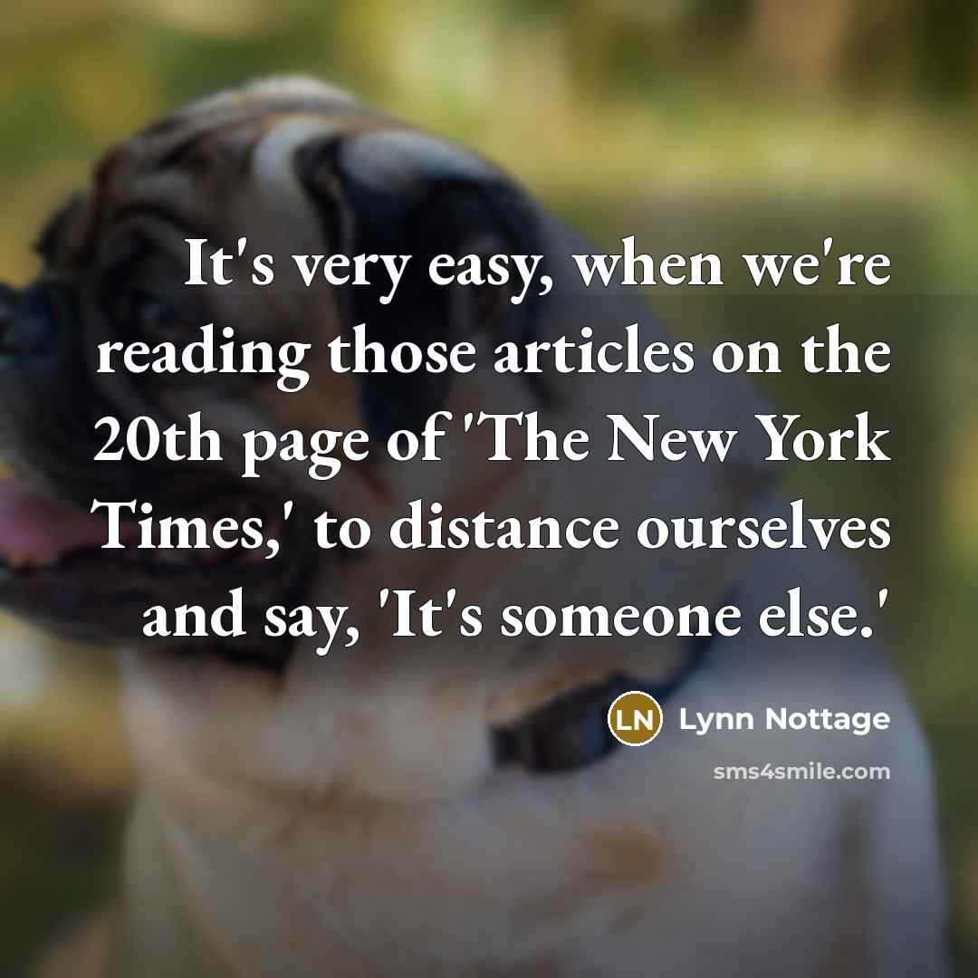 “It's very easy, when we're reading those articles on the…” quote by Lynn Nottage