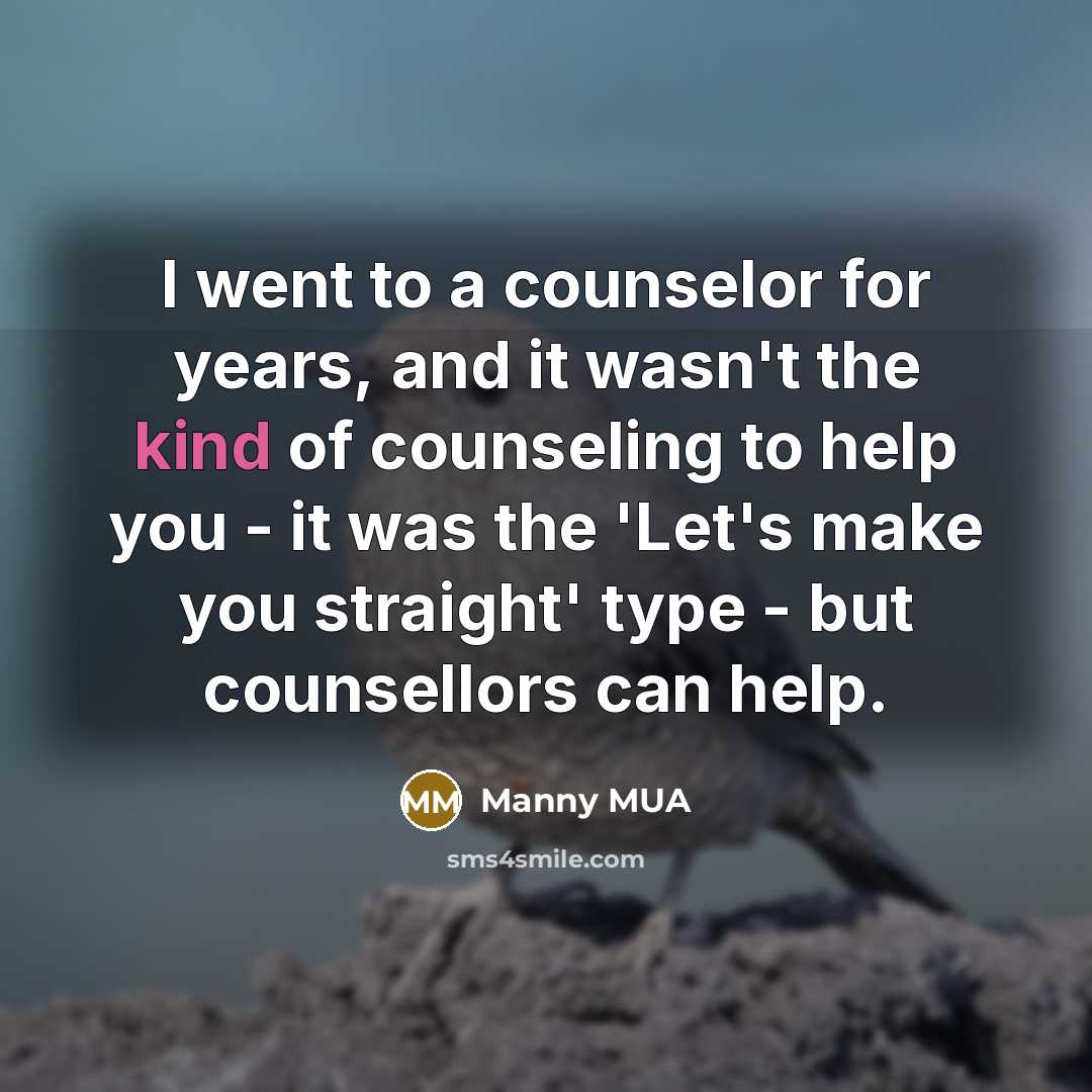 “I went to a counselor for years, and it wasn't…” quote by Manny MUA