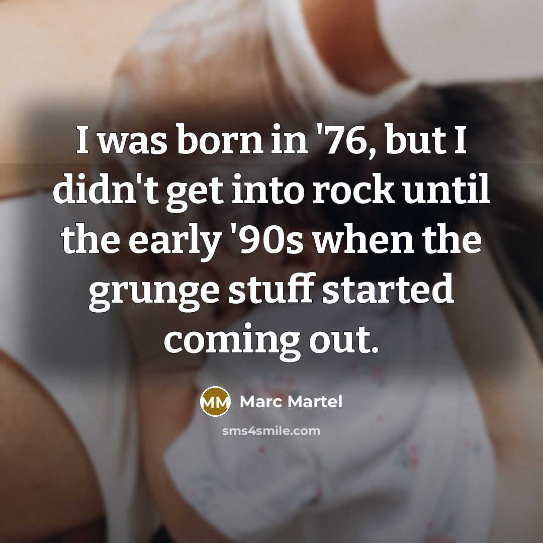 “I was born in '76, but I didn't get into…” quote by Marc Martel
