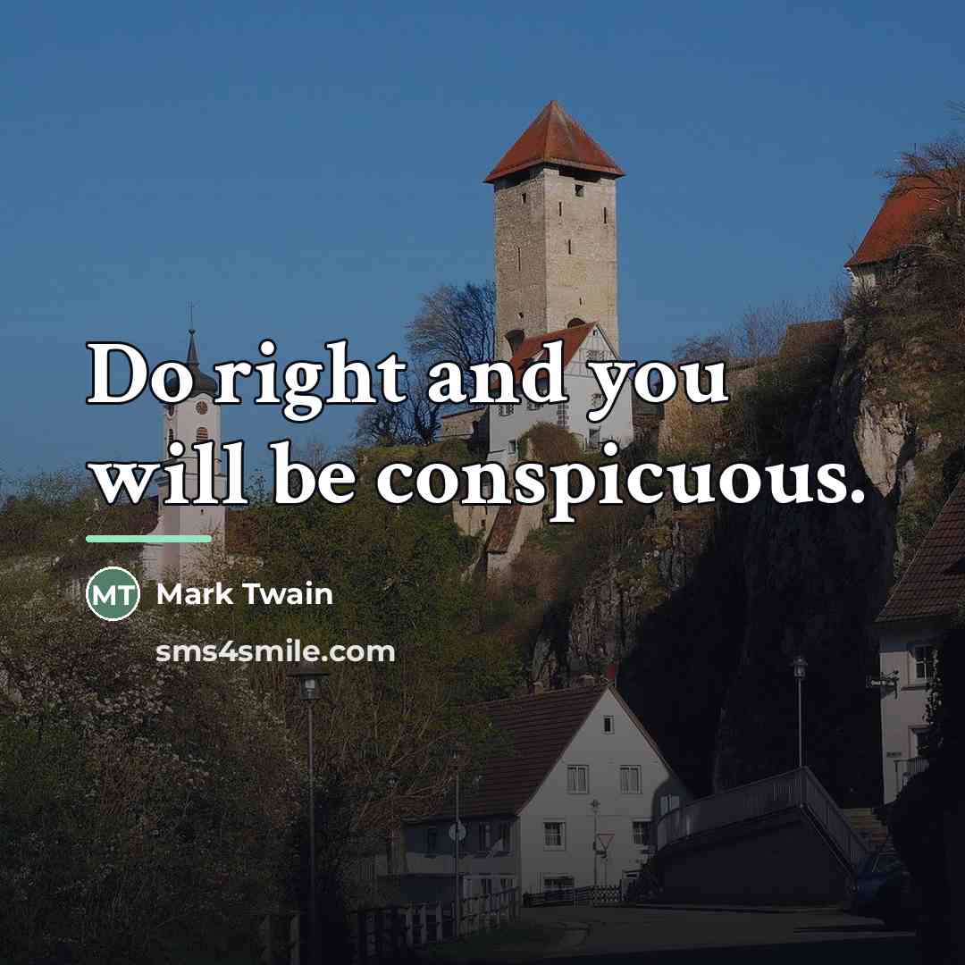 “Do right and you will be conspicuous.…” quote by Mark Twain