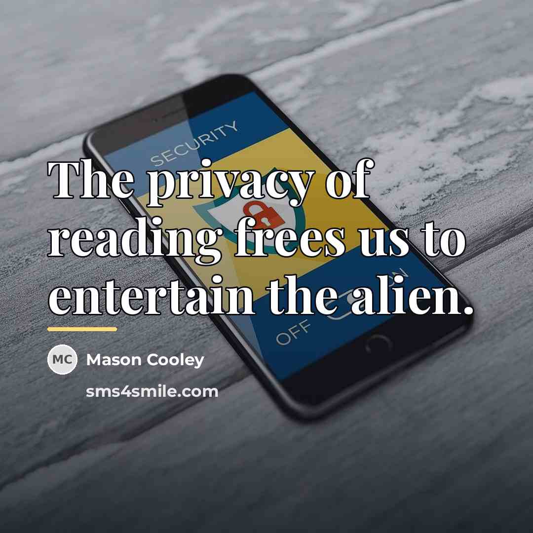 “The privacy of reading frees us to entertain the alien.…” quote by Mason Cooley