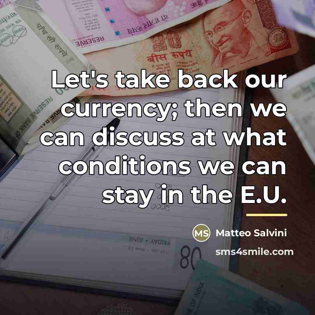 “Let's take back our currency; then we can discuss at…” quote by Matteo Salvini