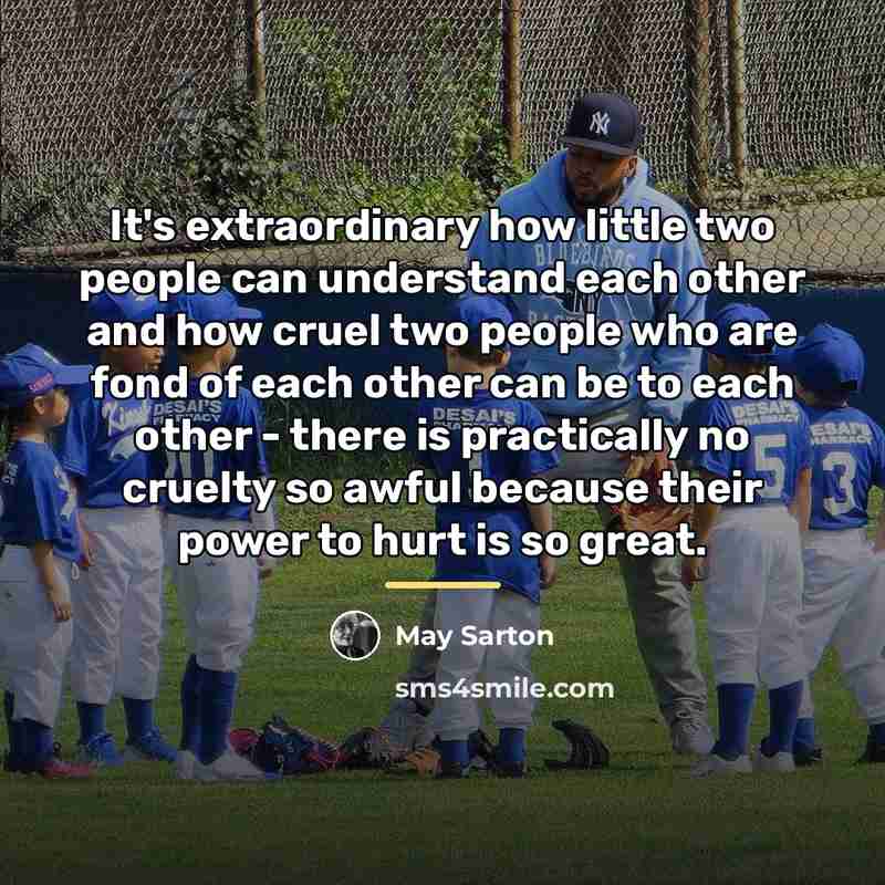 “It's extraordinary how little two people can understand each other…” quote by May Sarton