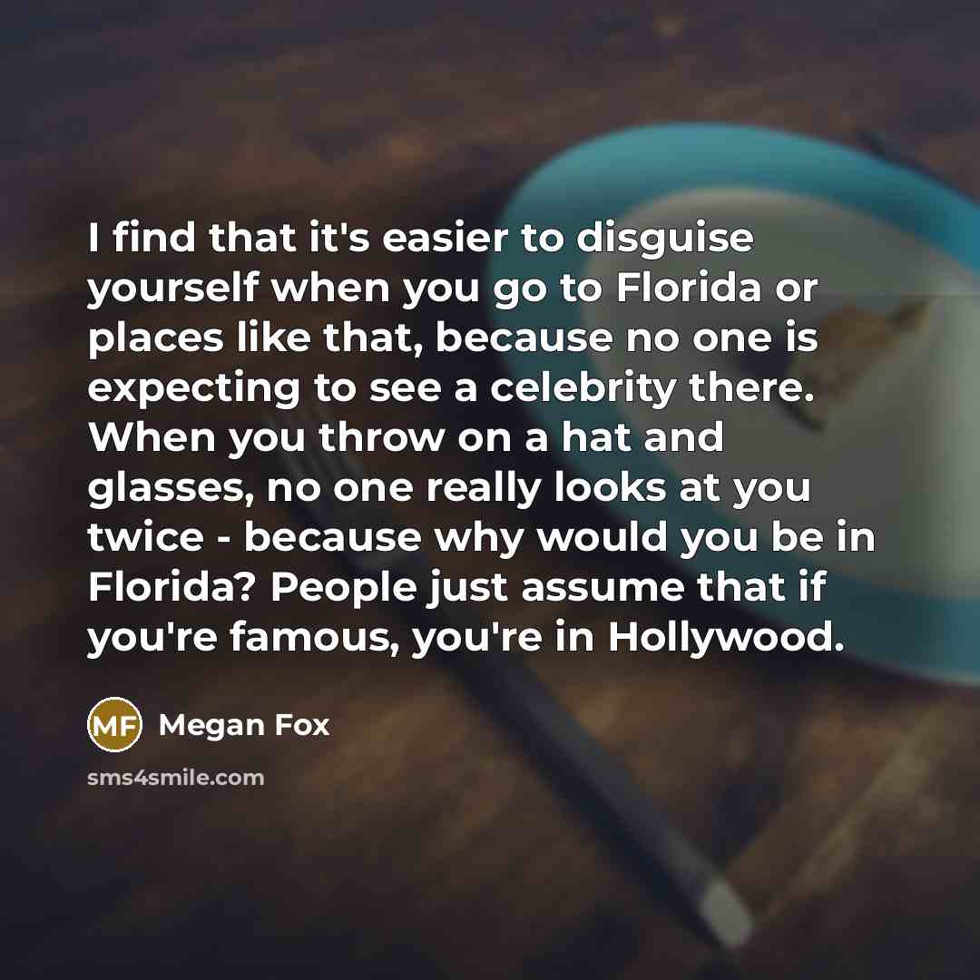 “I find that it's easier to disguise yourself when you…” quote by Megan Fox