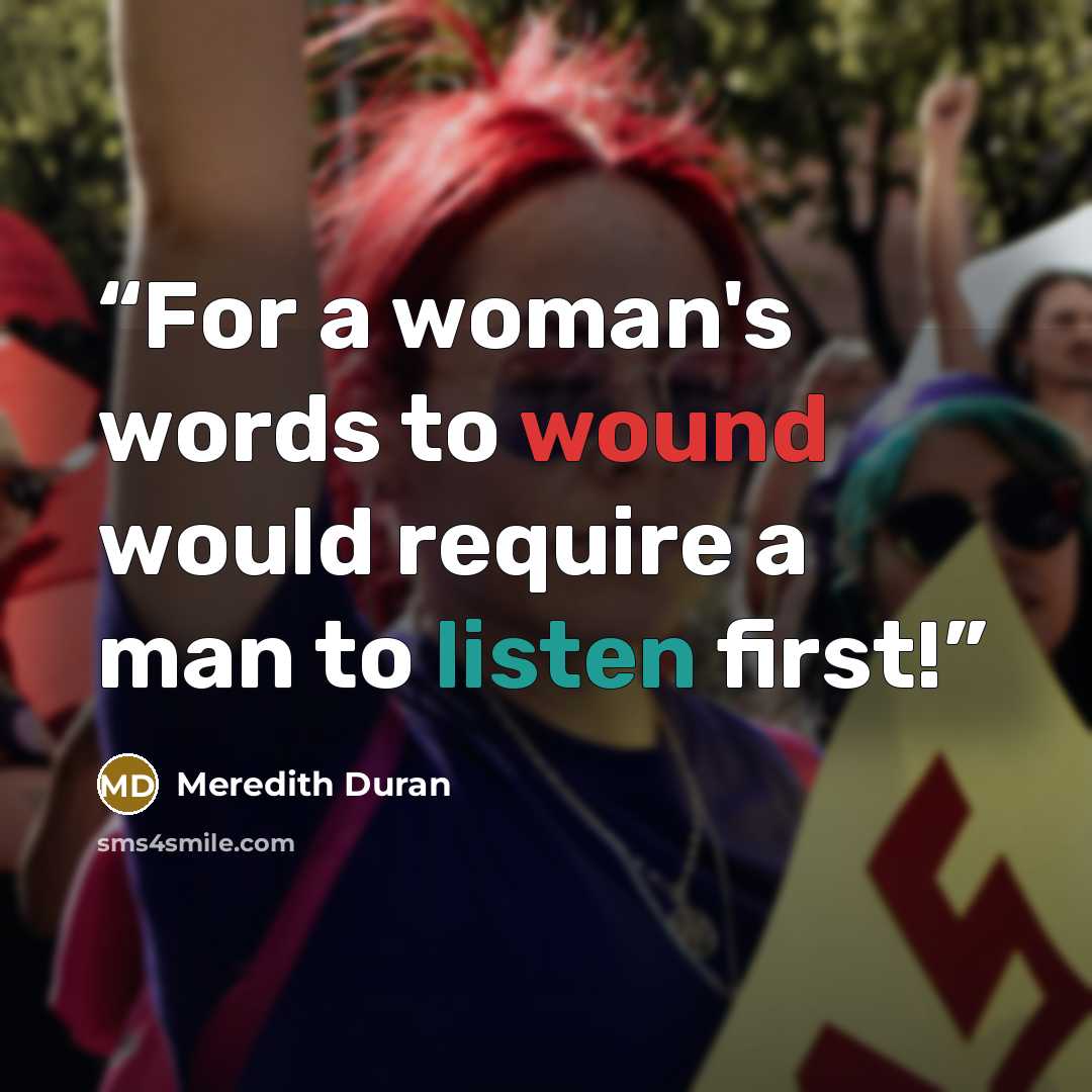 “For a woman's words to wound would require a man to listen first!” quote by Meredith Duran