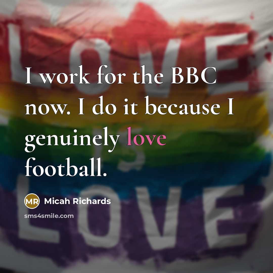 “I work for the BBC now. I do it because…” quote by Micah Richards