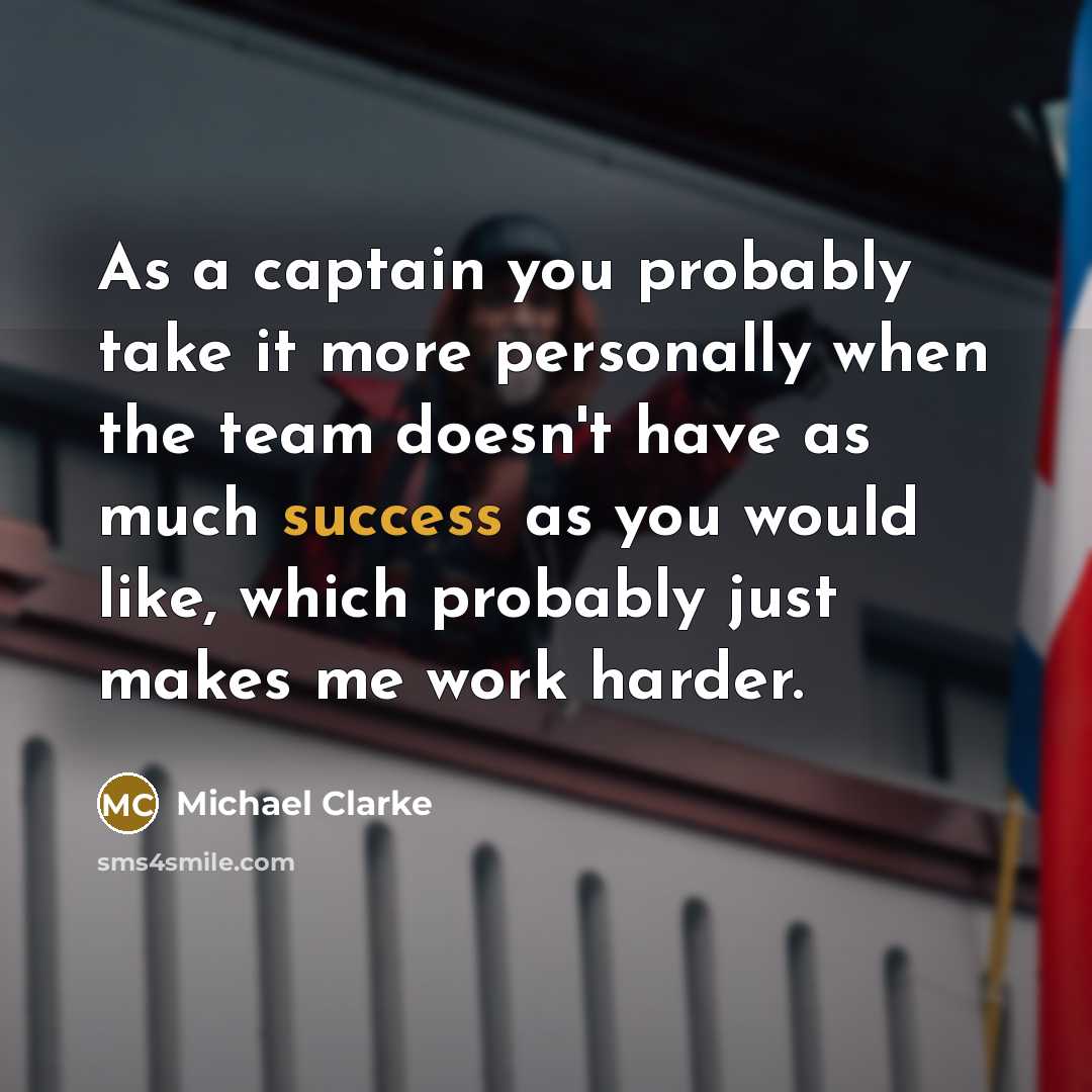 “As a captain you probably take it more personally when…” quote by Michael Clarke