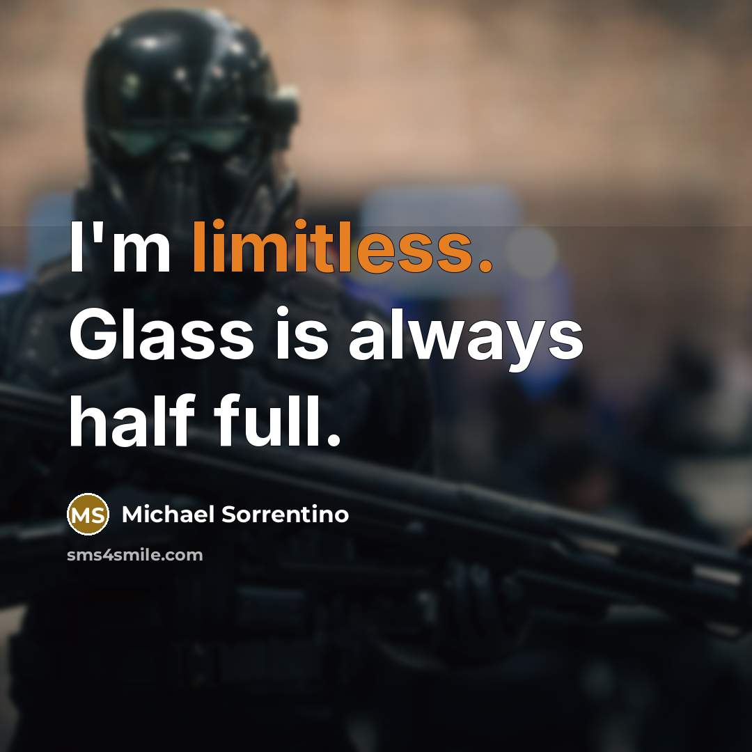 “I'm limitless. Glass is always half full.…” quote by Michael Sorrentino