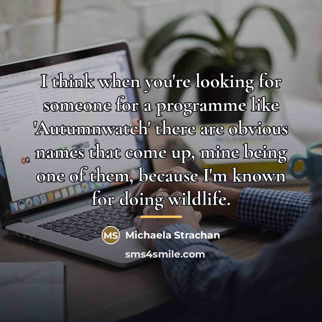 “I think when you're looking for someone for a programme…” quote by Michaela Strachan