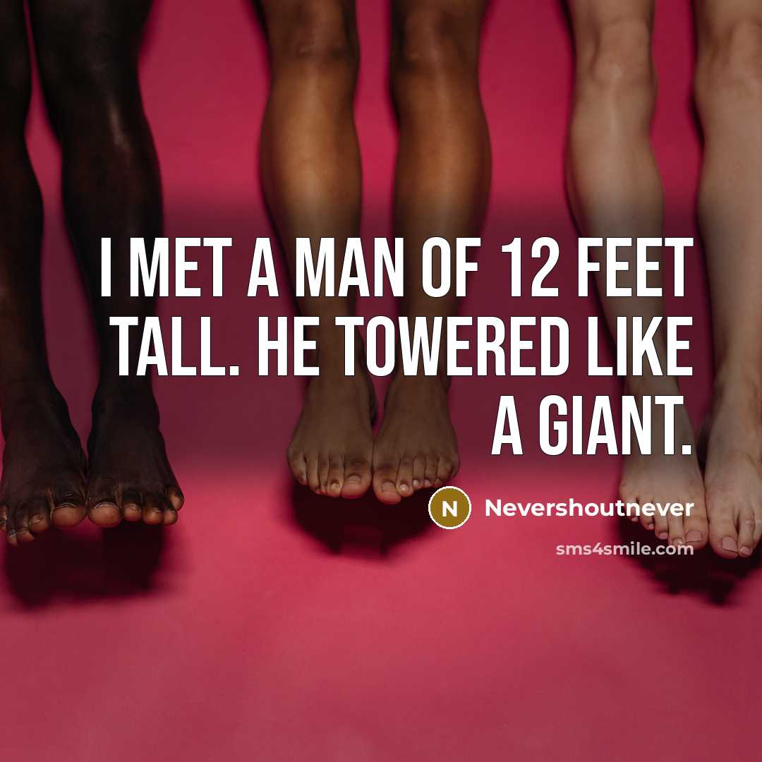 “I met a man of 12 feet tall. He towered…” quote by Nevershoutnever