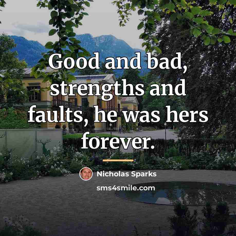 “Good and bad, strengths and faults, he was hers forever.…” quote by Nicholas Sparks
