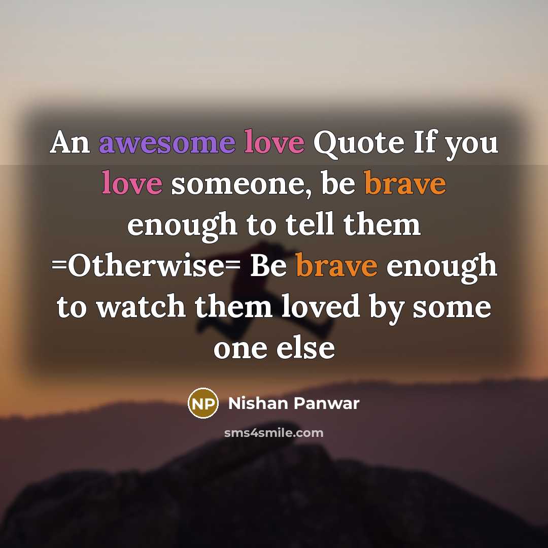 “An awesome love Quote If you love someone, be brave…” quote by Nishan Panwar