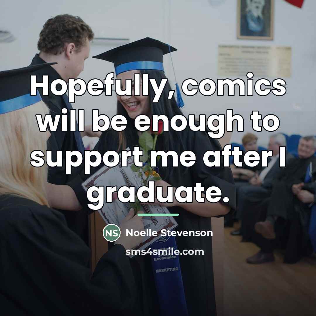 “Hopefully, comics will be enough to support me after I…” quote by Noelle Stevenson