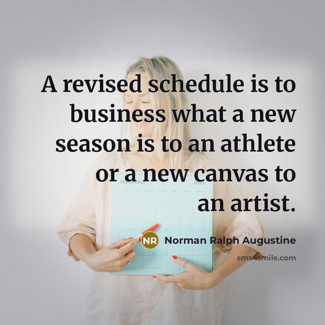 “A revised schedule is to business what a new season…” quote by Norman Ralph Augustine
