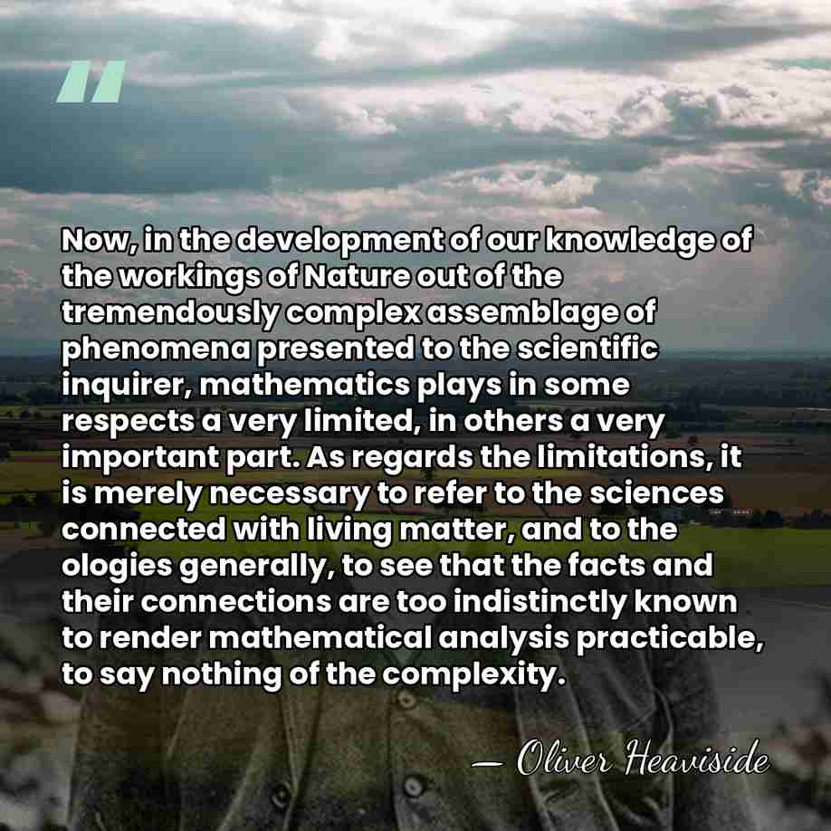 Now, in the development of our knowledge of the workings of Nature&hellip; - Oliver Heaviside
