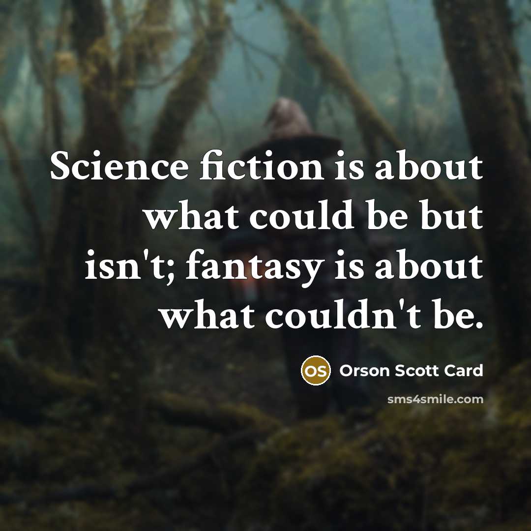 “Science fiction is about what could be but isn't; fantasy…” quote by Orson Scott Card