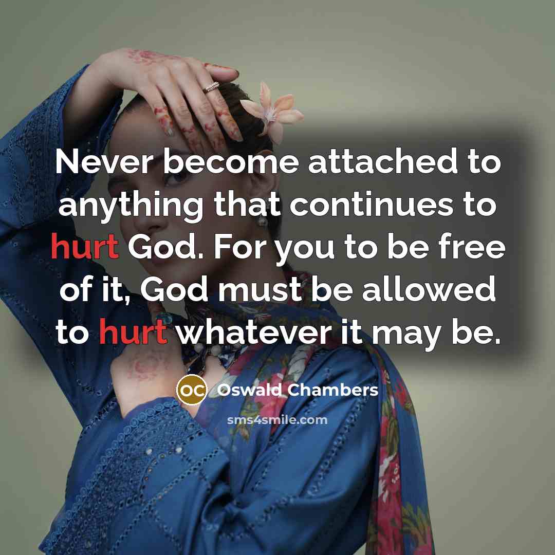 “Never become attached to anything that continues to hurt God.…” quote by Oswald Chambers