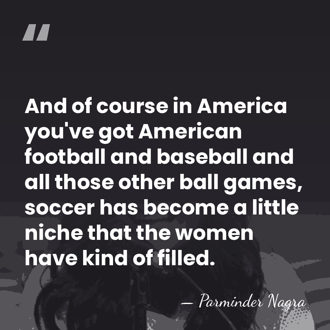And of course in America you've got American football and baseball and&hellip; - Parminder Nagra