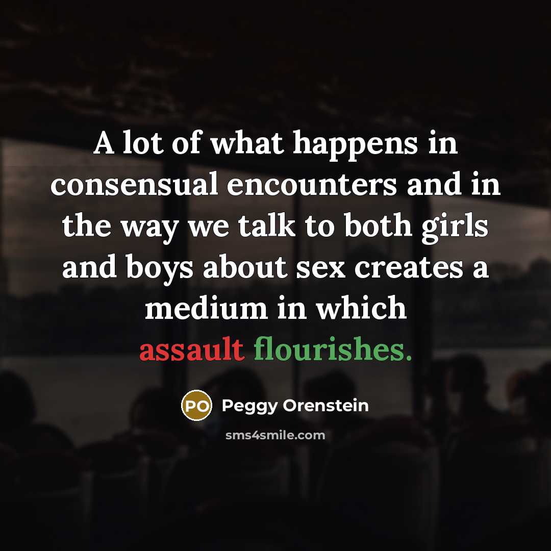 “A lot of what happens in consensual encounters and in…” quote by Peggy Orenstein