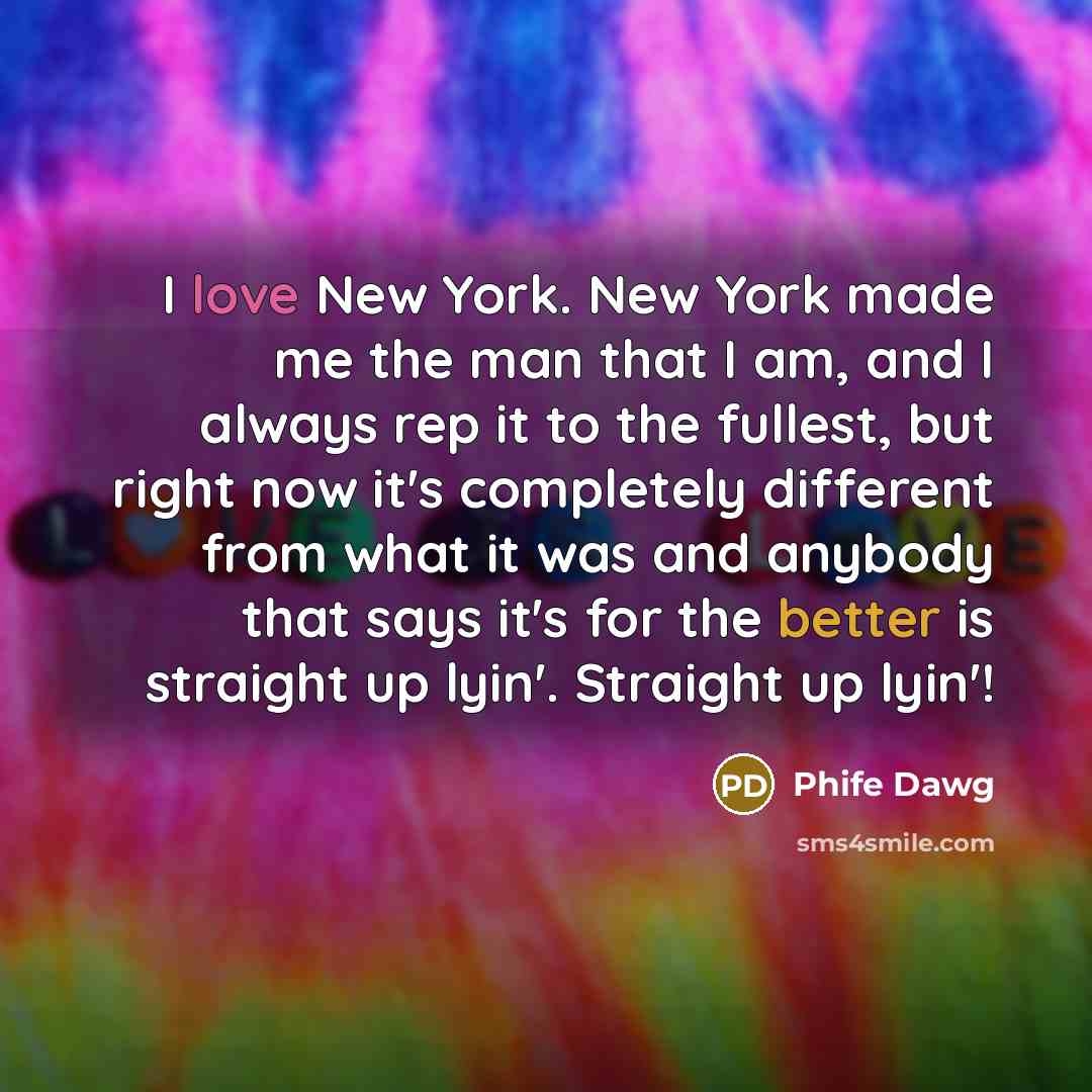 “I love New York. New York made me the man…” quote by Phife Dawg
