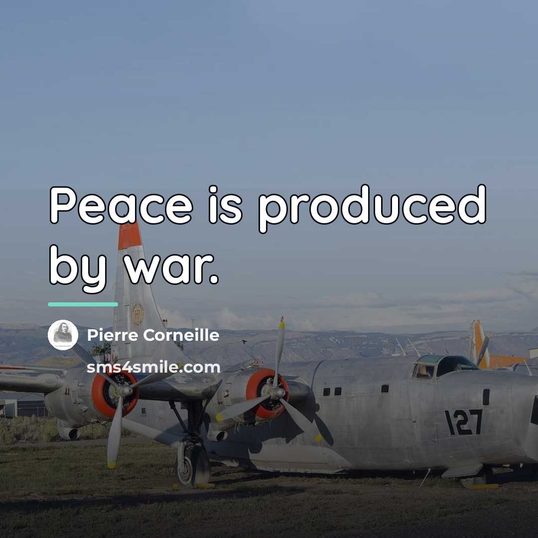“Peace is produced by war.…” quote by Pierre Corneille