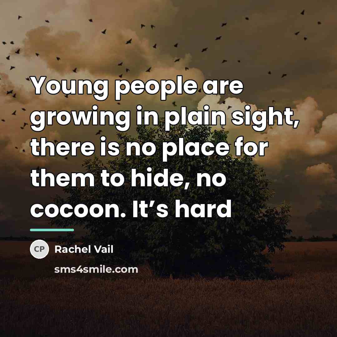 “Young people are growing in plain sight, there is no…” quote by Rachel Vail