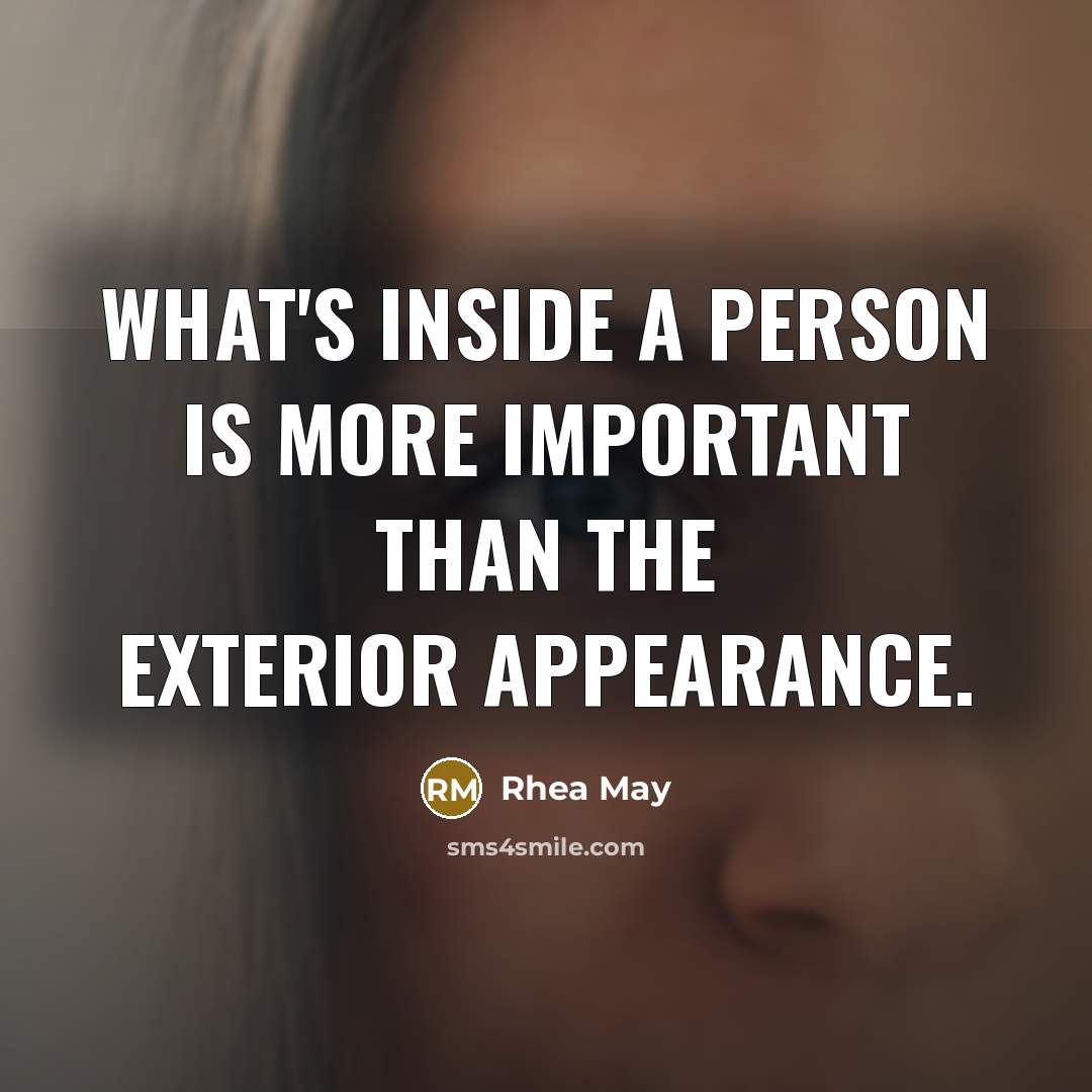 “What's inside a person is more important than the exterior…” quote by Rhea May