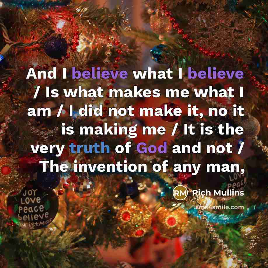 “And I believe what I believe / Is what makes…” quote by Rich Mullins