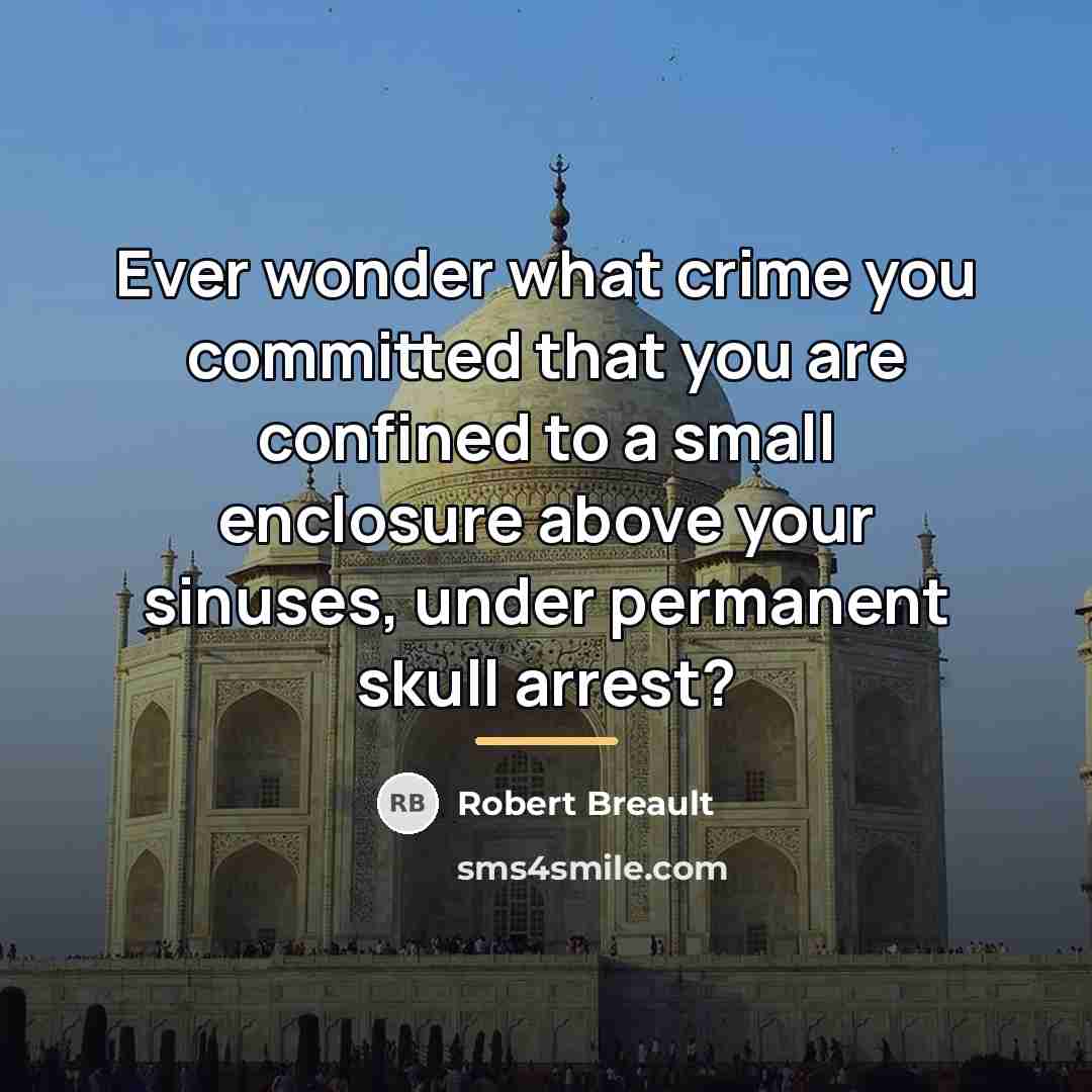 “Ever wonder what crime you committed that you are confined…” quote by Robert Breault