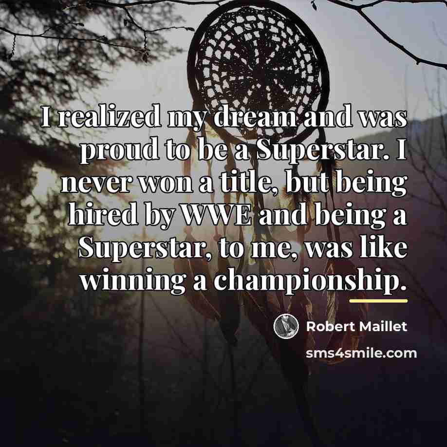 “I realized my dream and was proud to be a…” quote by Robert Maillet