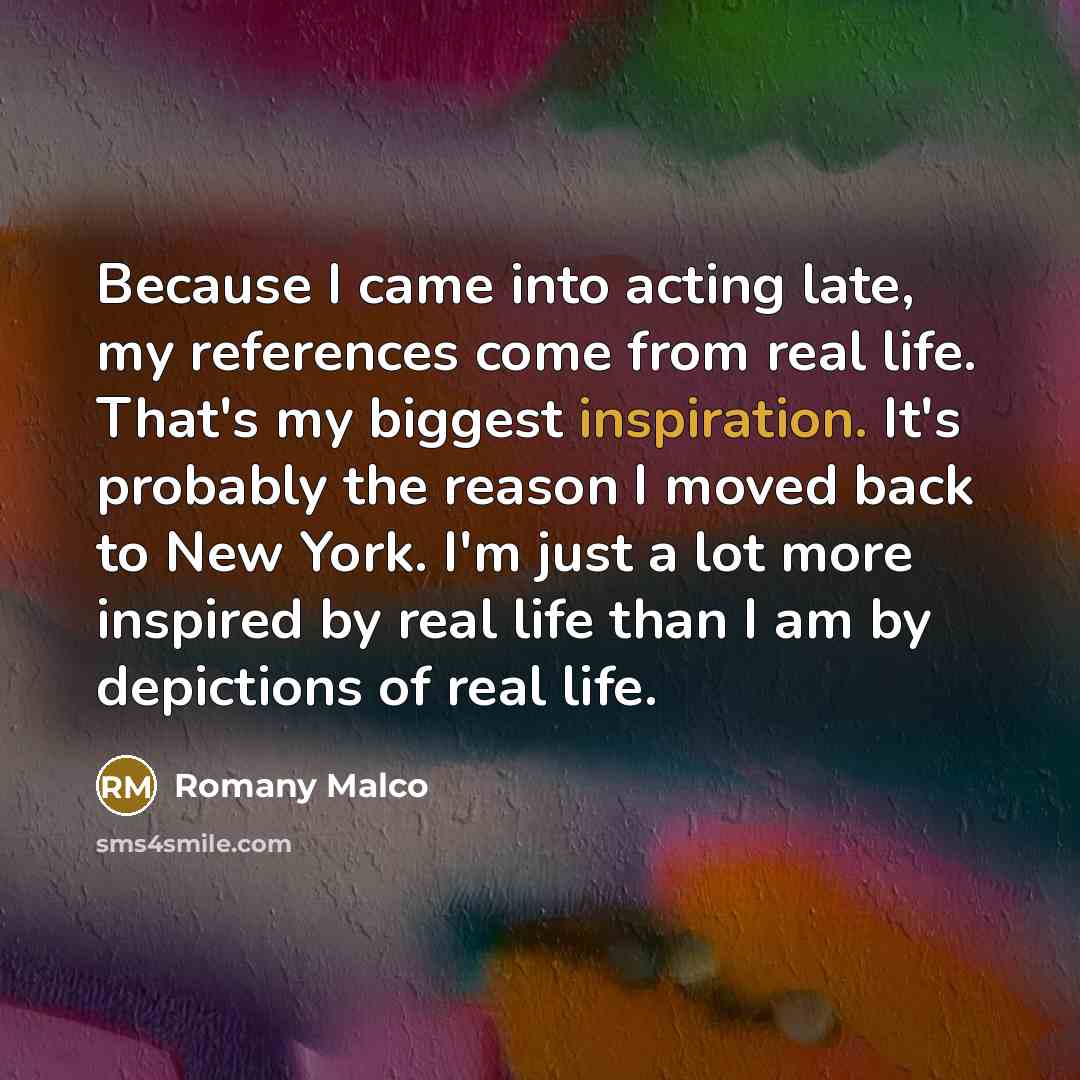 “Because I came into acting late, my references come from…” quote by Romany Malco