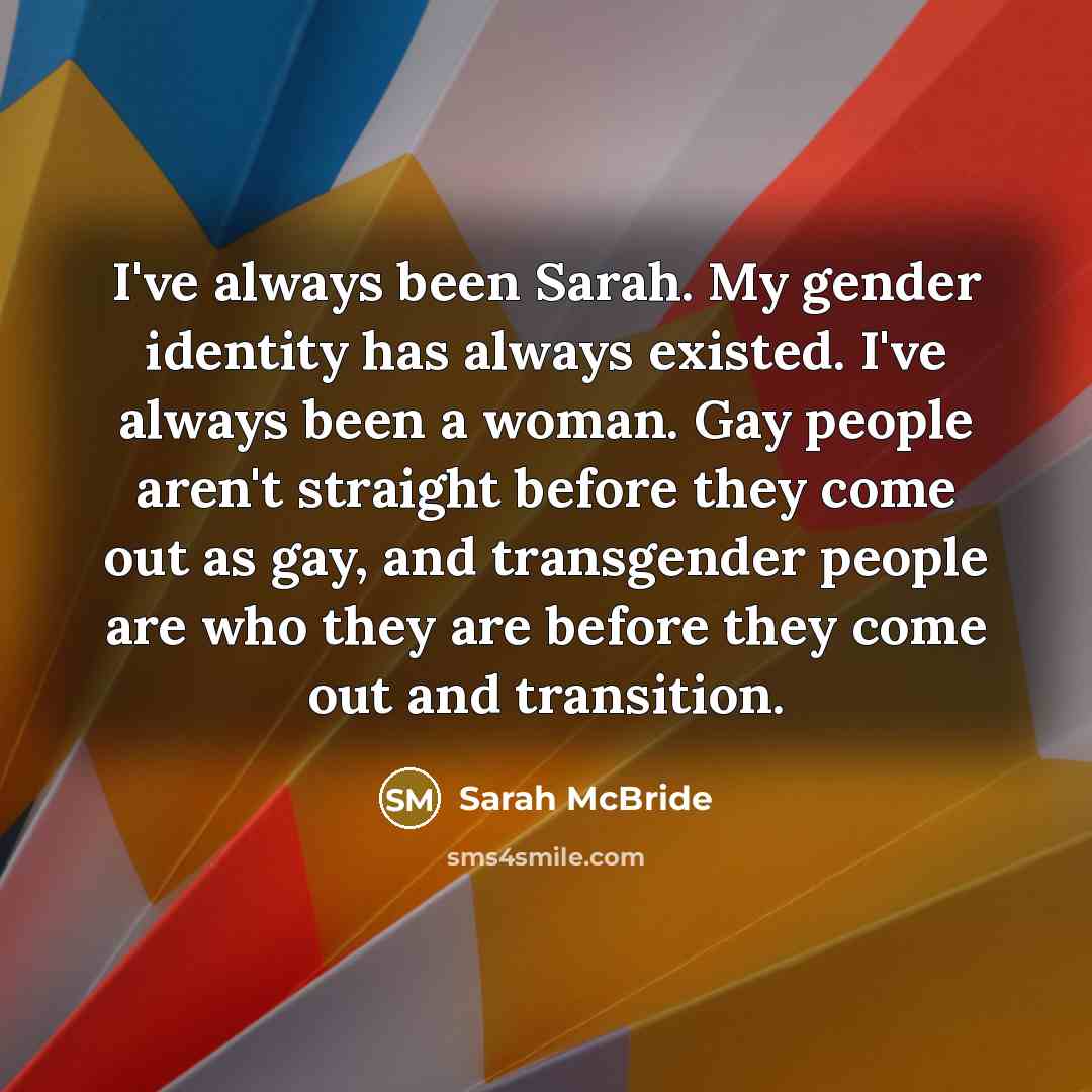 “I've always been Sarah. My gender identity has always existed.…” quote by Sarah McBride