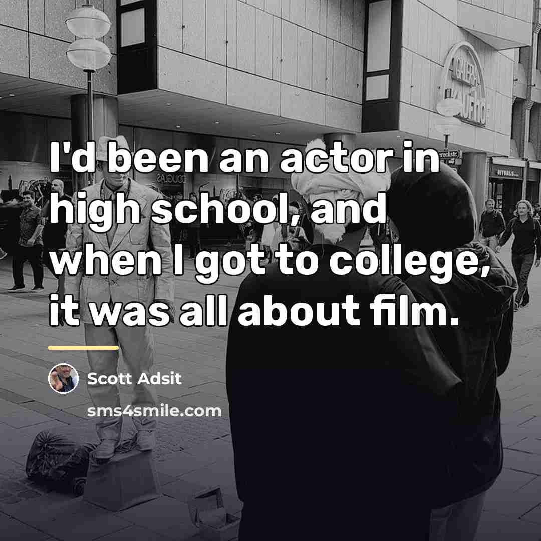 “I'd been an actor in high school, and when I…” quote by Scott Adsit