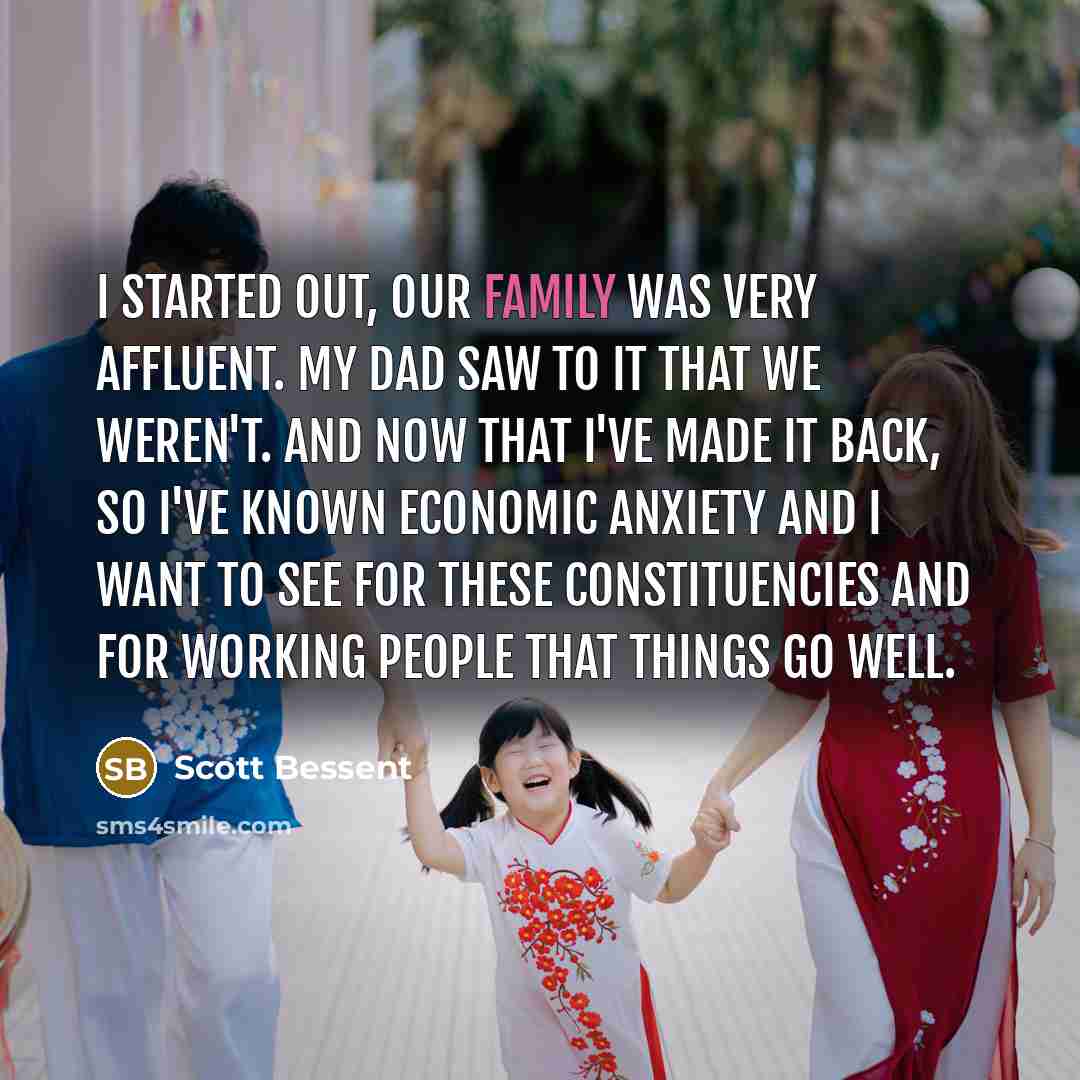 “I started out, our family was very affluent. My dad…” quote by Scott Bessent