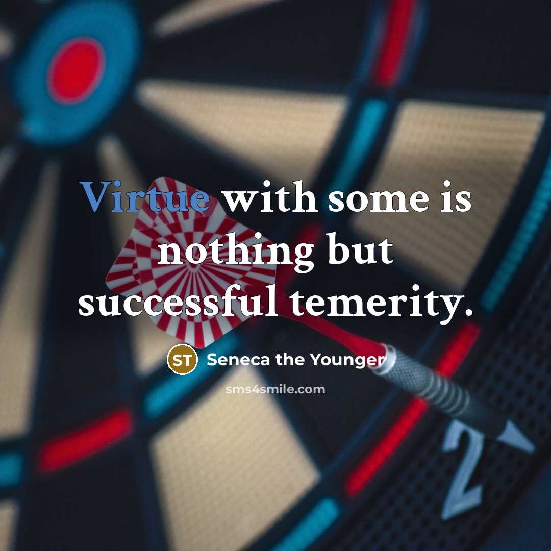 “Virtue with some is nothing but successful temerity.…” quote by Seneca the Younger
