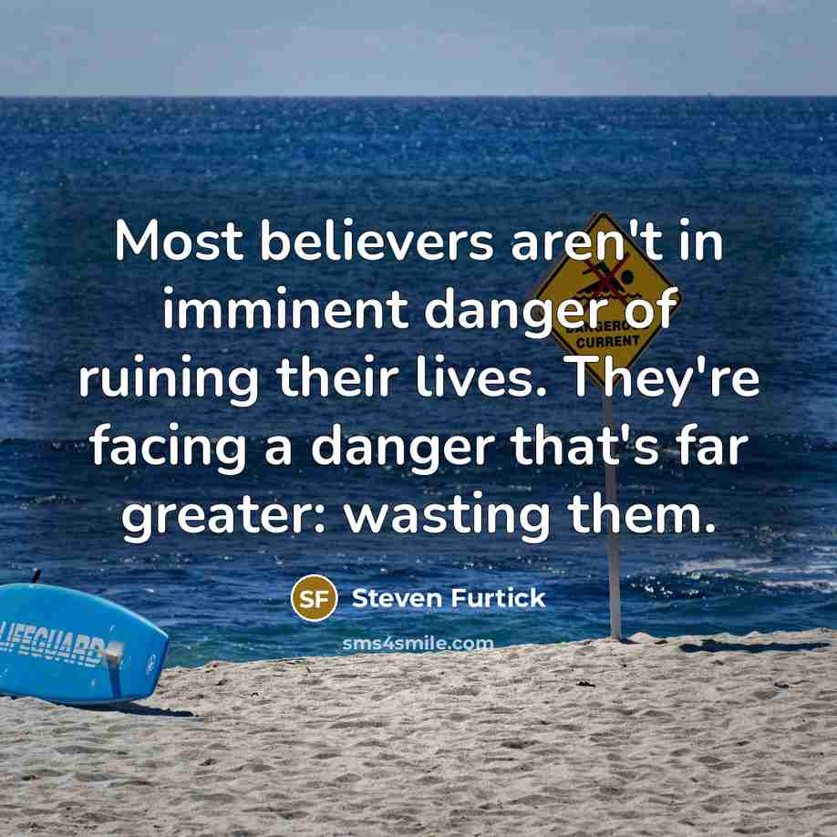 “Most believers aren't in imminent danger of ruining their lives.…” quote by Steven Furtick