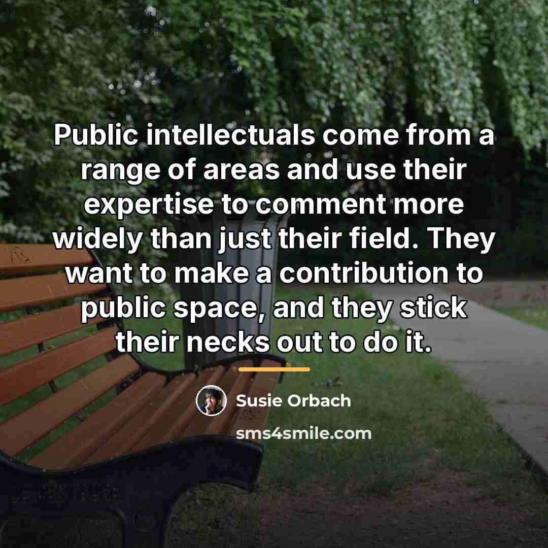 “Public intellectuals come from a range of areas and use…” quote by Susie Orbach