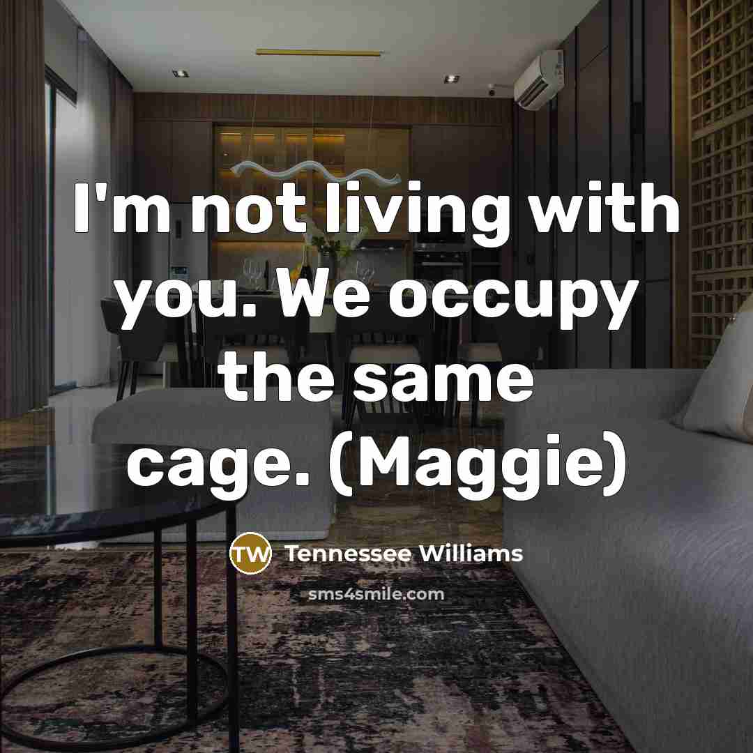 “I'm not living with you. We occupy the same cage.…” quote by Tennessee Williams