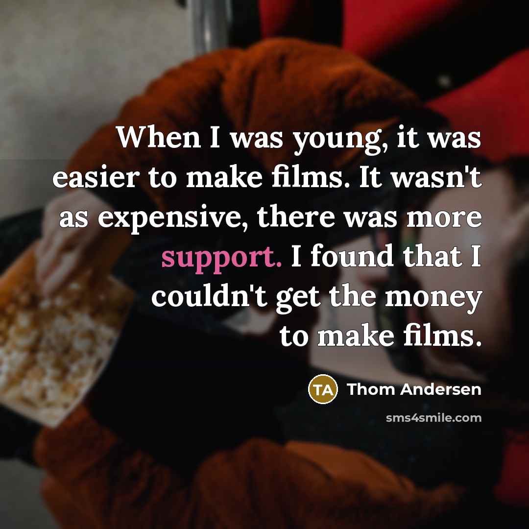“When I was young, it was easier to make films.…” quote by Thom Andersen