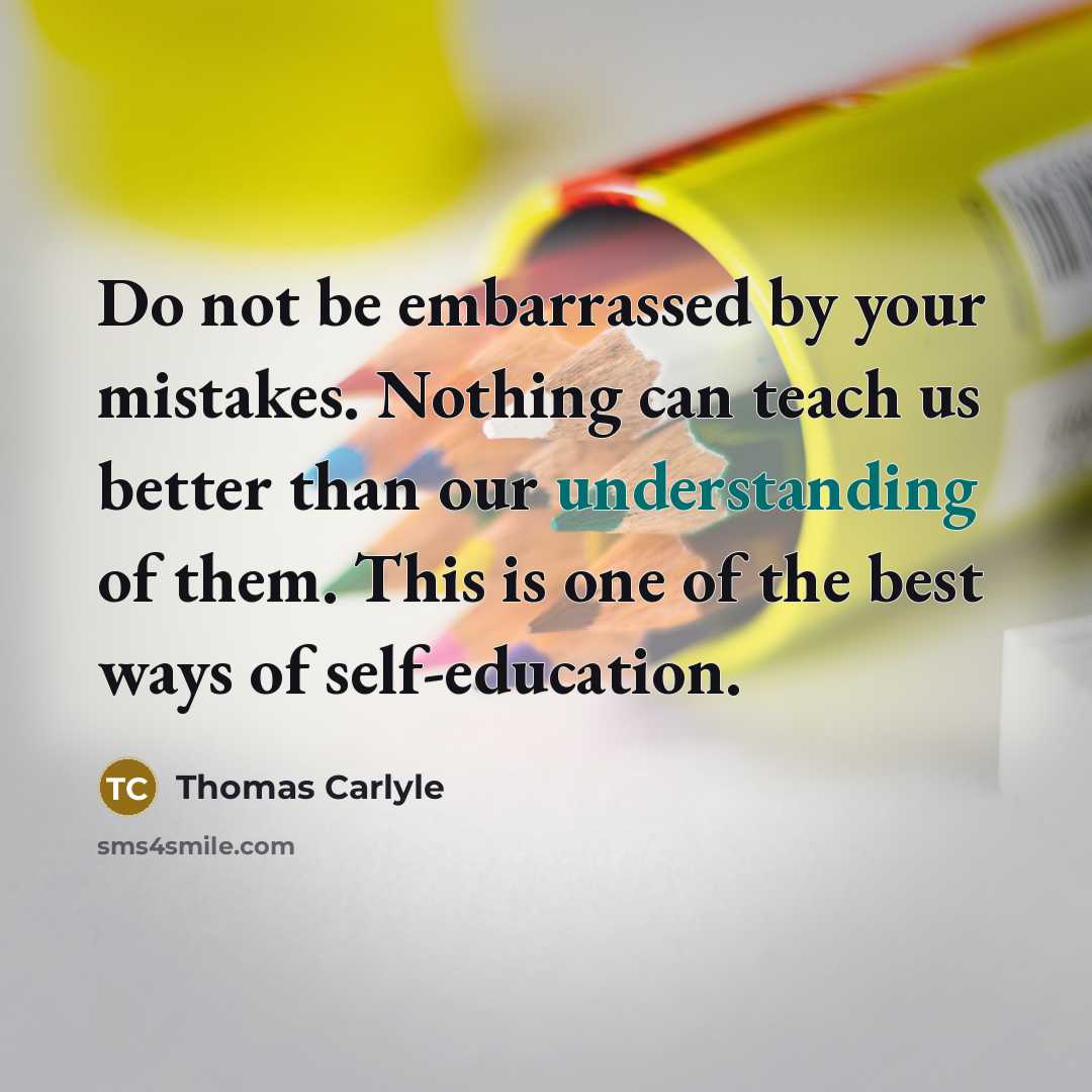 “Do not be embarrassed by your mistakes. Nothing can teach…” quote by Thomas Carlyle