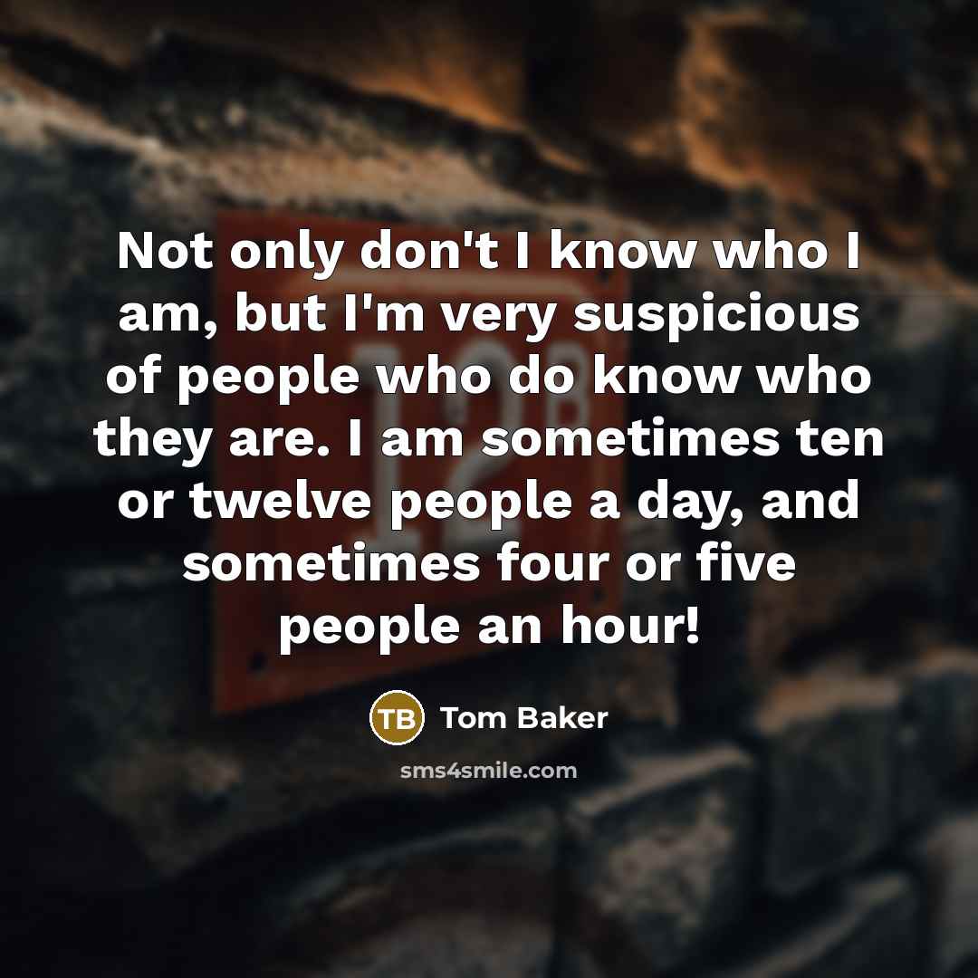 “Not only don't I know who I am, but I'm…” quote by Tom Baker
